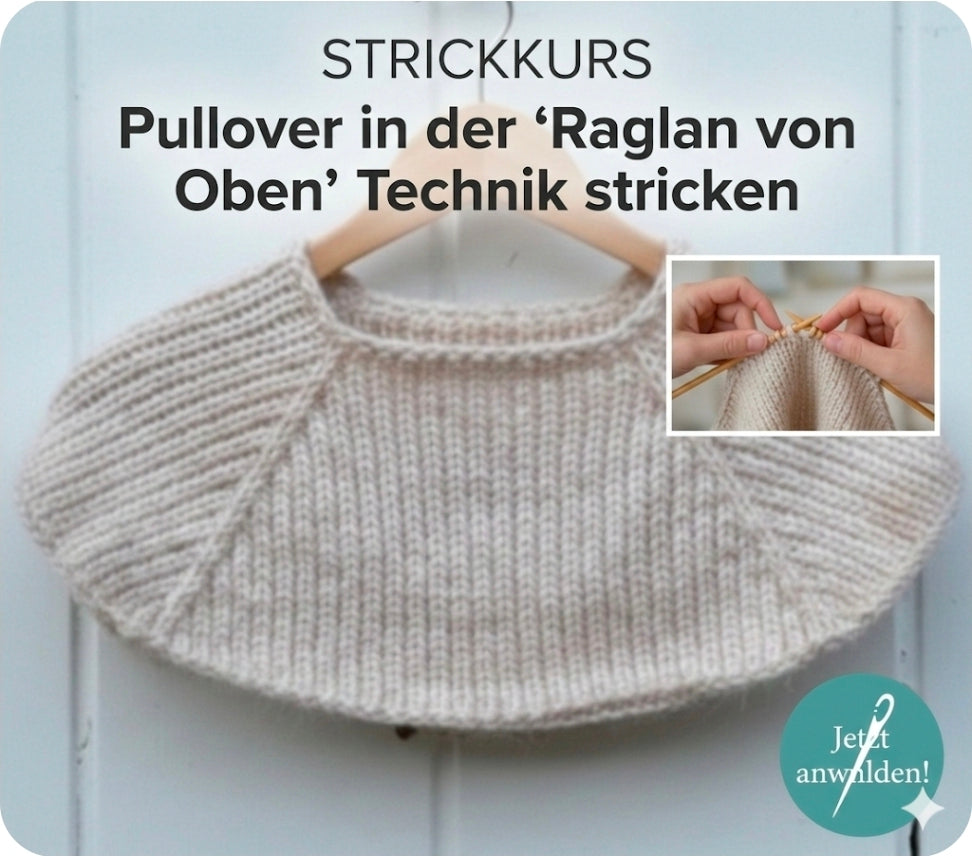 Strickkurs - Pullover in der "Raglan von Oben" Technik stricken